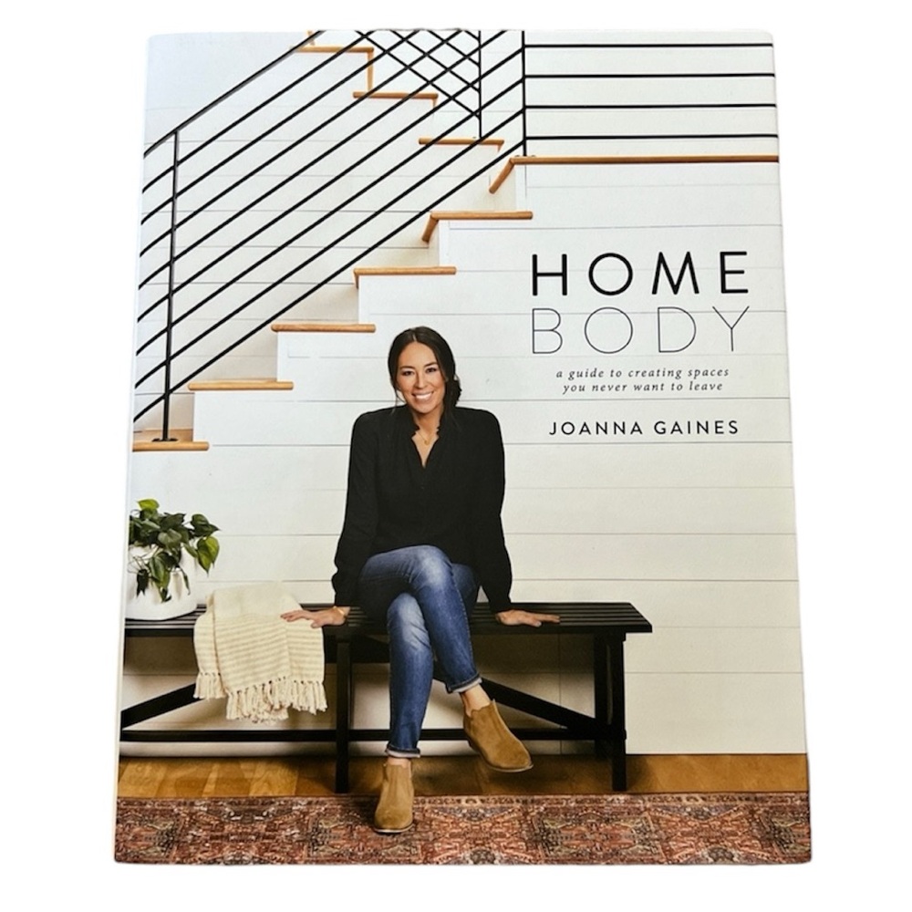 Home Body by Joanna Gaines a guide to creating spaces you never want to leave